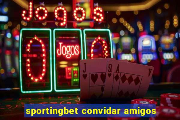 sportingbet convidar amigos